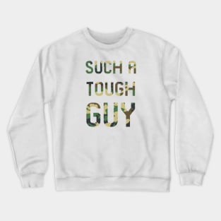 Such a tough guy Crewneck Sweatshirt